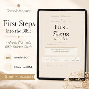 May include: A digital download graphic with the text "First Steps into the Bible" and "4-Week Women's Bible Starter Guide." The image shows a tablet displaying the guide's content, including a quote and lesson topics. The download includes a printable PDF and interactive HTML.