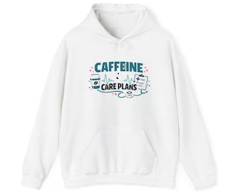 Nurse Caffeine and Care Plans - Hoodie
