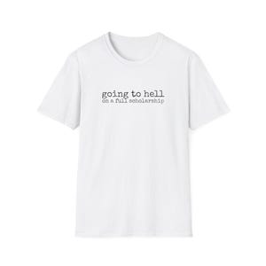 Going to Hell on a Full Scholarship T-Shirt | Funny Sarcastic Quote