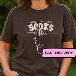 Grandma Needs Books and Coffee Comfort Colors Shirt, Book Lover Tee, Reader Gift, Coffee Lover, Librarian Shirt, Birthday, Mother’s Day