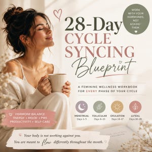 May include: A woman holding a mug, with text overlayed that reads "28-Day Cycle Syncing Blueprint." The image promotes a feminine wellness workbook, with icons representing menstrual, follicular, ovulation, and luteal phases. The text also includes "Hormone Balance, Energy, Mood, PMS, Productivity, Self-Care."