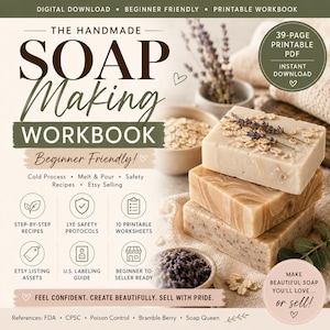 May include: A printable workbook titled "The Handmade Soap Making Workbook" with the text "Beginner Friendly!" is displayed. The image shows a stack of handmade soaps, ingredients, and text that says "Make Beautiful Soap You'll Love... or Sell!"