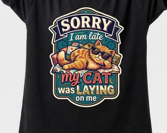 Sorry I Am Late My Cat Was Laying On Me Tee, Relaxing Cat Graphic Shirt