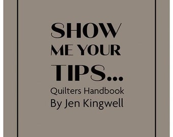 Show Me Your Tips Quilters Handbook Vol. 1 by Jen Kingwell