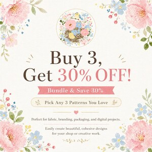 May include: A promotional graphic featuring a circular illustration of a bird in a nest surrounded by pink and blue flowers. Text reads: Buy 3, Get 30% OFF! Bundle & Save 30%, Pick Any 3 Patterns You Love, Perfect for fabric, branding, packaging, and digital projects.