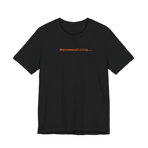 Whatchamacalliting T-shirt | Spinner Verbs | Utvecklartröja | AI-kodningströja | Programvaruingenjörsgåva | Svart unisextröja
