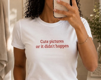 Graphic Tee | "Cute Pictures or it Didn't Happen" Social Media Humor Shirt