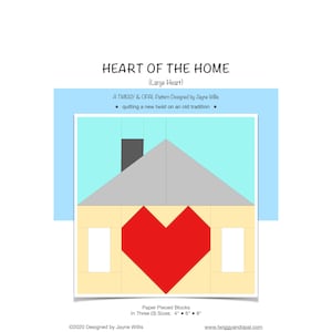 May include: A paper pieced quilt block pattern called "Heart of the Home" featuring a house with a red heart in the center. The pattern is designed by Jayne Willis and is available in three sizes: 4 inches, 6 inches, and 8 inches.