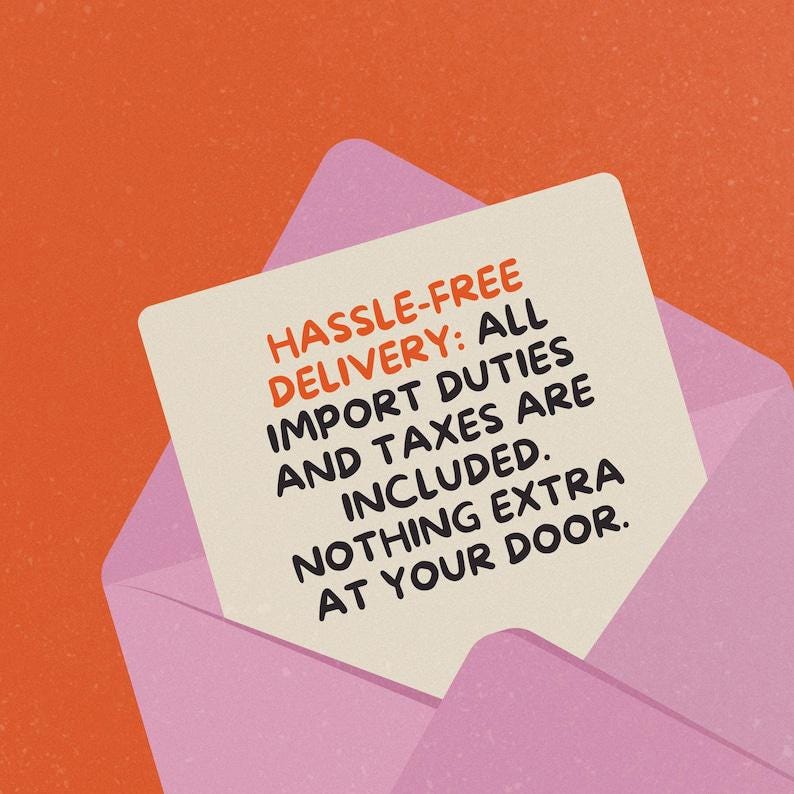 May include: A light pink envelope with a cream-colored card inside. The card has red and black text that reads "HASSLE-FREE DELIVERY: ALL IMPORT DUTIES AND TAXES ARE INCLUDED. NOTHING EXTRA AT YOUR DOOR."