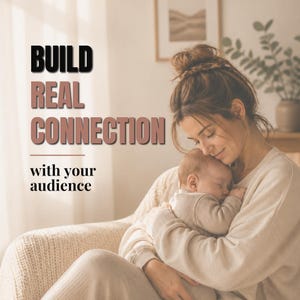 May include: Image features a woman holding a sleeping baby. The text overlay reads "BUILD REAL CONNECTION with your audience" in black and pink. The scene is set in a cozy, well-lit room with neutral tones.