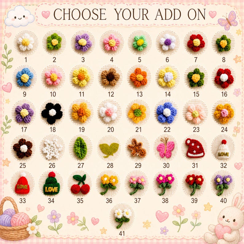 May include: A selection of 41 crochet embellishments, including flowers, leaves, a butterfly, cherries, and mini hats. The text "CHOOSE YOUR ADD ON" is at the top. The embellishments are numbered and arranged on a pink and white patterned background.