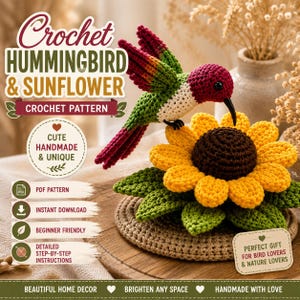 May include: A crochet hummingbird and sunflower pattern featuring text that reads Crochet HUMMINGBIRD & SUNFLOWER CROCHET PATTERN, CUTE HANDMADE & UNIQUE, PDF PATTERN, INSTANT DOWNLOAD, BEGINNER FRIENDLY, DETAILED STEP-BY-STEP INSTRUCTIONS, and PERFECT GIFT.