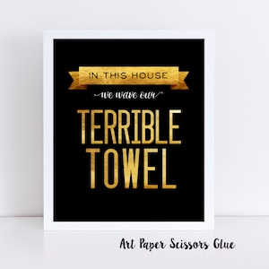 In This House We Wave Our Terrible Towel Digital Print/ Pittsburgh Steelers Print