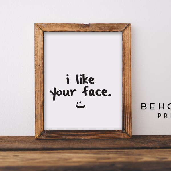 Gifts for her, Boyfriend Gift, I Like Your Face, Husband gift, Anniversary Gift, Boyfriend, Wall art, Funny print, Funny quotes