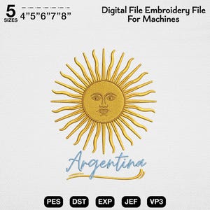 May include: A golden yellow embroidered sun with a human face, featuring wavy rays, positioned above the blue cursive text Argentina. The digital file includes 5 sizes: 4, 5, 6, 7, and 8 inches, with file formats PES, DST, EXP, JEF, and VP3 listed below.
