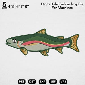 May include: A digital embroidery file for machines featuring a trout fish design in shades of dark green, light gray, yellow, and pink. The text reads 5 SIZES 4" 5" 6" 7" 8" Digital File Embroidery File For Machines, with file formats PES, DST, EXP, JEF, VP3.