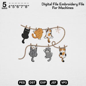 May include: A digital embroidery file for machines featuring six cats of various colors and patterns hanging from two horizontal ropes with clothespins. The text reads 5 SIZES 4" 5" 6" 7" 8" Digital File Embroidery File For Machines PES DST EXP JEF VP3.