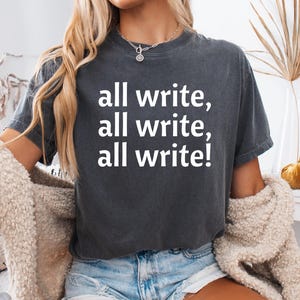 All Write! Shirt, Writer T-shirt, Gift for Writer , Blogger Shirt, Author Tee, Journalist Shirt, Novelist Gift, Funny Writing Quote Tshirt