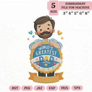 May include: An embroidery file for machine use, featuring a cartoon illustration of a man holding a banner that reads "World's Greatest Dad." The design includes hearts and stars, with size options from 7.6 cm to 20.3 cm.