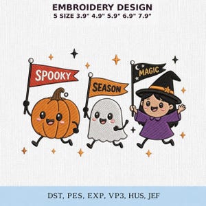 May include: Embroidery design featuring a cartoon pumpkin, ghost, and witch holding pennants that read SPOOKY, SEASON, and MAGIC. The text indicates 5 sizes: 3.9", 4.9", 5.9", 6.9", 7.9". File formats listed are DST, PES, EXP, VP3, HUS, JEF.