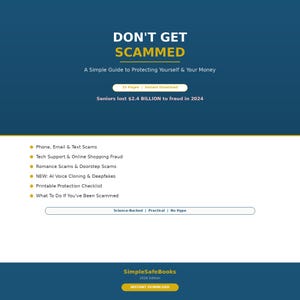 May include: A digital guide titled DON'T GET SCAMMED: A Simple Guide to Protecting Yourself & Your Money. It features 25 pages, notes that seniors lost $2.4 billion to fraud in 2024, and lists topics like phone, email, and AI voice scams.