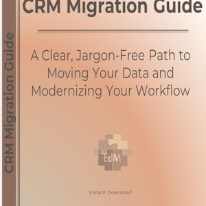 May include: A digital document titled CRM Migration Guide: A Clear, Jargon-Free Path to Moving Your Data and Modernizing Your Workflow. The cover features a puzzle piece logo with the letters EdM, and the text EdMDigitalStudio at the bottom.