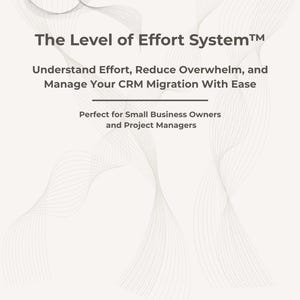May include: A document titled The Level of Effort System with the subtitle Understand Effort, Reduce Overwhelm, and Manage Your CRM Migration With Ease. It includes the text Perfect for Small Business Owners and Project Managers and 2026 EdMDigitalStudio.
