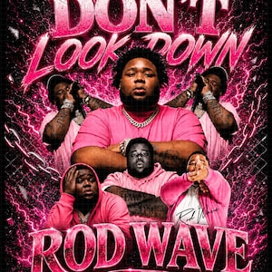 May include: A graphic print featuring the artist Rod Wave in multiple poses wearing a pink t-shirt and hoodie. The text DON'T LOOK DOWN appears at the top and ROD WAVE at the bottom in bold pink lettering against a dark background with pink lightning.