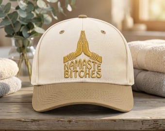 Embroidered Namaste Bitches Hat, Funny Yoga Cap, Dad Hat, Sassy Spiritual Gift