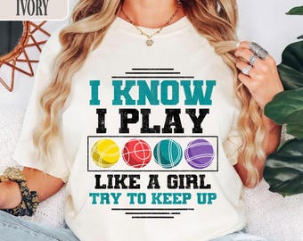 Bocce Ball Shirt, I Know I Play Like A Girl Bocce Tee, Funny Bocce Ball Player T-Shirt, Womens Bocce League Shirt Try To Keep Up