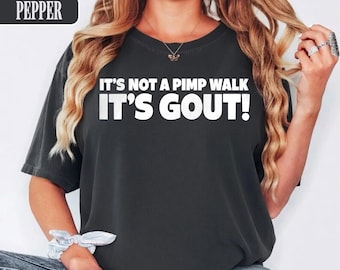 It's Not A Pimp Walk It's Gout Shirt, Funny Gout Humor T-Shirt, Sarcastic Medical Condition Tee, Gout Awareness