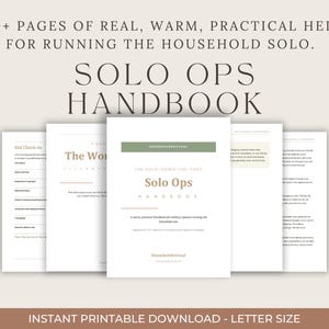 May include: A stack of printable pages from the "Solo Ops Handbook" with text that reads "120+ pages of real, warm, practical help for running the household solo." The cover is white with a green banner and the title "Solo Ops Handbook".