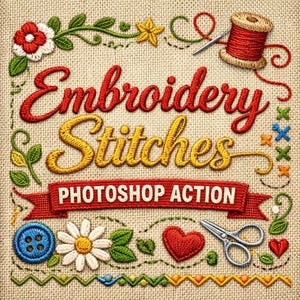 May include: A square image featuring the words "Embroidery Stitches" in red and yellow thread, with the words "Photoshop Action" on a red banner. The image includes embroidered flowers, leaves, a button, a heart, scissors, and a spool of thread.