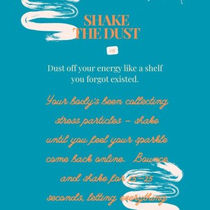 May include: A teal graphic with the words "SHAKE THE DUST" in orange and white. The text encourages the viewer to shake off stress particles for 15-25 seconds to feel their sparkle.