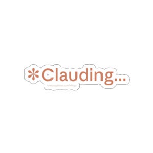 May include: A sticker with the word "Clauding..." in a rust-colored font, with a floral design before the word. The website address "alwaysallow.com/shop" is below the text. The sticker has a white border.