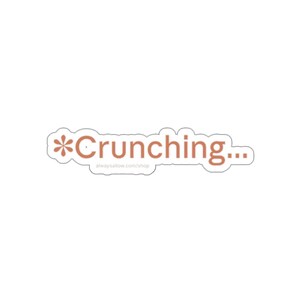 Könnte beinhalten: Ein Aufkleber mit dem Wort "Crunching..." in rostfarbener Schrift, mit einem Sternchen davor. Der Aufkleber enthält auch die Website-Adresse "alwaysallow.com/shop" in einer kleineren Schrift unter dem Wort.