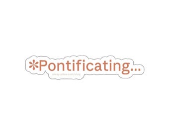 Pontificating Sticker | AI Thinking Word | Funny Vinyl Decal for Verbose Devs