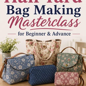May include: A collection of five fabric bags featuring floral and polka dot patterns, accompanied by sewing tools including gold scissors, a spool of thread, a measuring tape, red clips, pins, a seam ripper, and an iron, with the text Master the Art of Half Yard Bag Making Masterclass for Beginner & Advance.