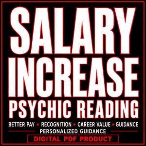 May include: A black square graphic with white text outlined in red. The text reads: SALARY INCREASE PSYCHIC READING. Below this, smaller text lists: BETTER PAY, RECOGNITION, CAREER VALUE, GUIDANCE, PERSONALIZED GUIDANCE, and DIGITAL PDF PRODUCT.