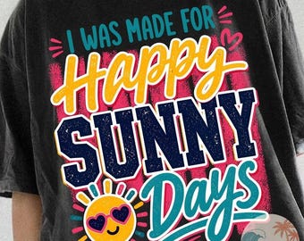 I Was Made For Happy Sunny Days PNG, Retro Summer Shirt Design, Happy Vibes Sublimation, Sunshine Quote, Vacation Graphic, Preppy Summer Png
