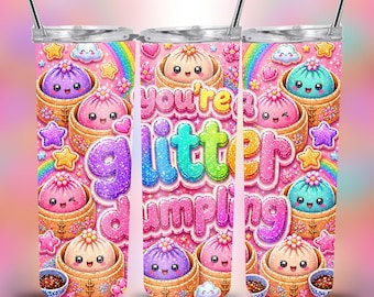 You’re a Glitter Dumpling Tumbler Wrap PNG | 20oz Skinny Straight & Tapered, Kawaii Pastel Rainbow Cute Food, Squishy Style Design
