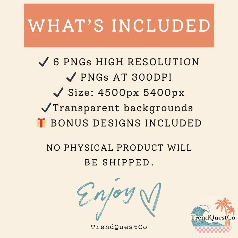May include: A digital product information graphic with a coral header reading WHAT'S INCLUDED. It lists 6 high-resolution PNGs at 300DPI, 4500px by 5400px dimensions, transparent backgrounds, and bonus designs. Text states no physical product will be shipped.