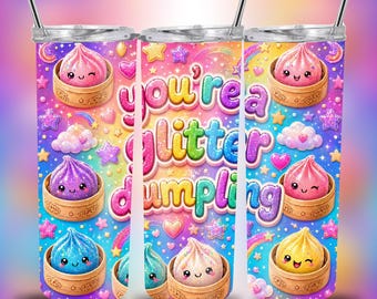 You’re a Glitter Dumpling Tumbler Wrap PNG | 20oz Skinny Straight & Tapered, Kawaii Pastel Rainbow Cute Food, Squishy Style Design