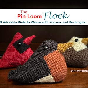 May include: Three handmade pin loom birds in red, black, brown, orange, and white. The text "The Pin Loom Flock" and "9 Adorable Birds to Weave with Squares and Rectangles" are at the top. The birds are on a wooden surface.