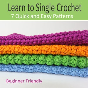 May include: A stack of four crocheted squares in different colors: purple, orange, green, and blue. The squares are stacked on a white surface. The text "Learn to Single Crochet 7 Quick and Easy Patterns" is above the squares, and the text "Beginner Friendly" is below the squares.