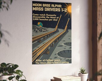 Mass Drivers Art Print | Moon Base Alpha The Moon Clearly Had It Coming Retro Space Poster | WPA Style Wall Art