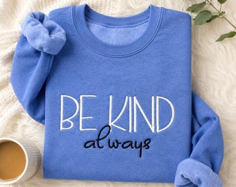 Be Kind Always Embroidered Sweatshirt | Inspirational Crewneck