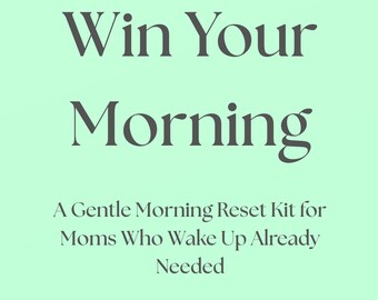Win Your Morning: A Gentle Morning Reset Kit for Moms Who Wake Up Already Needed