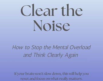 Clear the Noise: Mental Reset Guide (Digital Download)