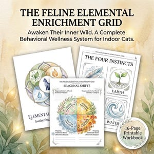May include: A collection of printable workbooks for cat owners. The workbooks include the text "THE FELINE ELEMENTAL ENRICHMENT GRID" and "Awaken Their Inner Wild." The pages feature illustrations of the four instincts and seasonal shifts.
